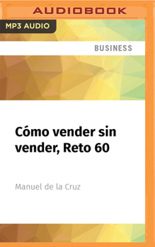 Audio CD Cómo Vender Sin Vender, Reto 60: Vender Es Una Cuestión Más de Ser, Que de Hacer [Spanish] Book