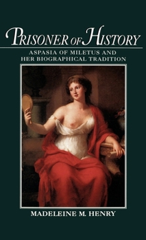 Hardcover Prisoner of History: Aspasia of Miletus and Her Biographical Tradition Book