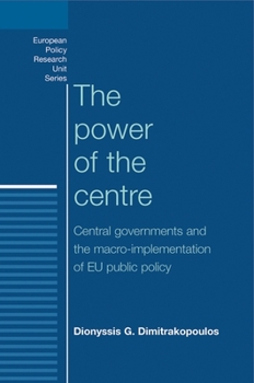 Paperback The Power of the Centre: Central Governments and the Macro-Implementation of EU Public Policy Book