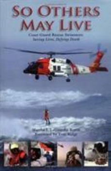 Hardcover So Others May Live: Coast Guard Rescue Swimmers: Saving Lives, Defying Death Book