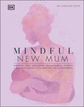 Hardcover Mindful New Mum: A Mind-Body Approach to the Highs and Lows of Motherhood Book