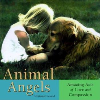 Paperback Animal Angels: Amazing Acts of Love Compassion Book