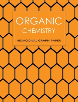 Organic Chemistry Hexagonal Graph Paper. Chemistry Graph Paper: Organic Chemistry Notebook