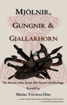 Paperback Mjölnir, Gungnir & Gjallarhorn: six heroic tales from the Norse mythology Book