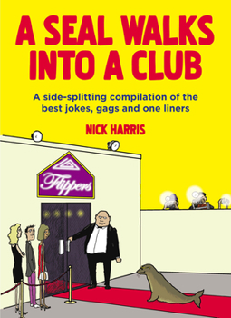 Paperback A Seal Walks Into a Club: A Side-Splitting Compilation of the Best Jokes, Gags and One Liners Book
