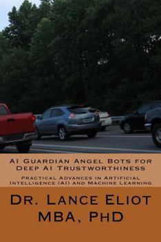 Paperback AI Guardian Angel Bots for Deep AI Trustworthiness: Practical Advances in Artificial Intelligence (AI) and Machine Learning Book