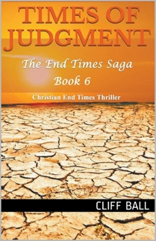 Times of Judgment: Christian End Times Thriller - Book #6 of the End Times Saga