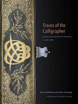 Paperback Traces of the Calligrapher: Islamic Calligraphy in Practice, C. 1600-1900 Book