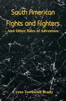 Paperback South American Fights and Fighters: And Other Tales of Adventure Book