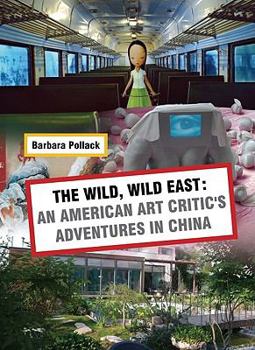 Paperback The Wild, Wild East: An American Art Critic's Adventures in China Book