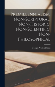 Hardcover Premillennialism, Non-Scriptural, Non-Historic, Non-Scientific, Non-Philosophical Book
