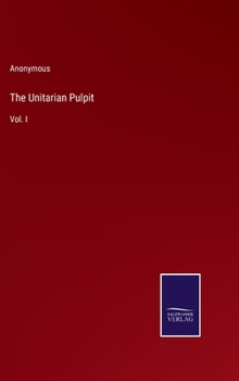Hardcover The Unitarian Pulpit: Vol. I Book