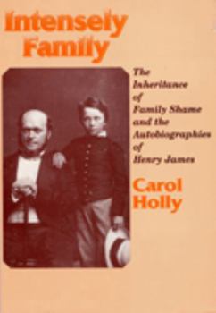 Intensely Family: The Inheritance of Family Shame and the Autobiographies of Henry James (Wisconsin Studies Autobiography) - Book  of the Wisconsin Studies in Autobiography