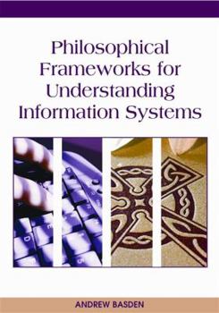 Hardcover Philosophical Frameworks for Understanding Information Systems Book