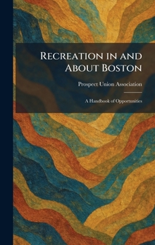 Hardcover Recreation in and About Boston: A Handbook of Opportunities Book