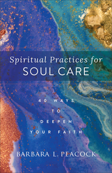 Paperback Spiritual Practices for Soul Care: 40 Ways to Deepen Your Faith Book