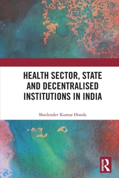 Paperback Health Sector, State and Decentralised Institutions in India Book