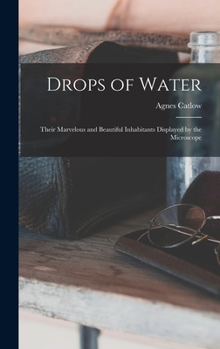 Hardcover Drops of Water: Their Marvelous and Beautiful Inhabitants Displayed by the Microscope Book