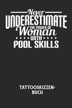 Paperback NEVER UNDERESTIMATE THE POWER OF WOMAN WITH POOL SKILLS - Tattooskizzenbuch: Halte deine Ideen f?r Motive f?r dein n?chstes Tattoo fest und baue dir e [German] Book