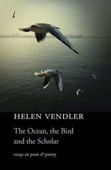 Hardcover The Ocean, the Bird, and the Scholar: Essays on Poets and Poetry Book