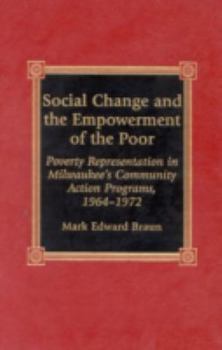 Hardcover Social Change and the Empowerment of the Poor: Poverty Representation in Milwaukee's Community Action Programs, 1964-1972 Book