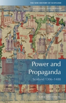 Hardcover Power and Propaganda: Scotland 1306-1488 Book