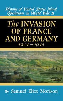 History of US Naval Operations in WWII 11: Invasion of France & Germany 44/5 - Book #11 of the History of United States Naval Operations in World War II