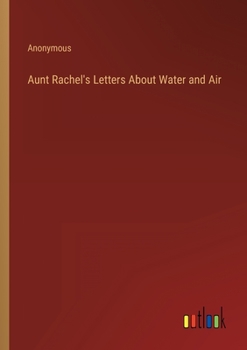 Paperback Aunt Rachel's Letters About Water and Air Book