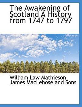 The Awakening of Scotland a History from 1747 To 1797