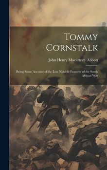 Hardcover Tommy Cornstalk: Being Some Account of the Less Notable Features of the South African War Book