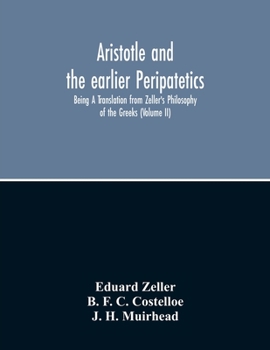 Paperback Aristotle And The Earlier Peripatetics; Being A Translation From Zeller'S Philosophy Of The Greeks (Volume Ii) Book