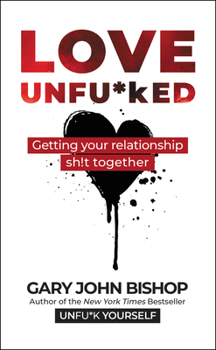 Hardcover Love Unfu*ked: Getting Your Relationship Sh!t Together Book