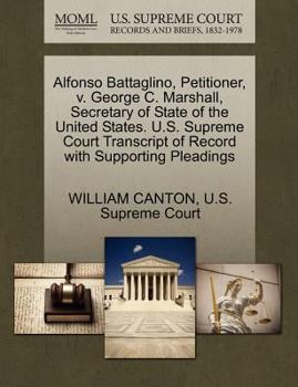 Paperback Alfonso Battaglino, Petitioner, V. George C. Marshall, Secretary of State of the United States. U.S. Supreme Court Transcript of Record with Supportin Book