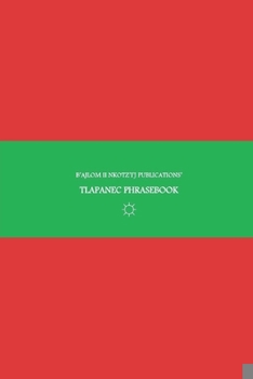 B'ajlom ii Nkotz'i'j Publications' Tlapanec Phrasebook: Ideal for Traveling around the State of Guerrero in Mexico