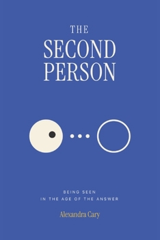 Paperback The Second Person: Being Seen in the Age of the Answer (The Cost of Doing the Work) Book