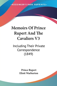 Paperback Memoirs Of Prince Rupert And The Cavaliers V3: Including Their Private Correspondence (1849) Book