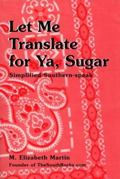 Paperback Let Me Translate for Ya, Sugar: Simplified Southern-Speak Book