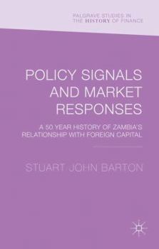 Policy Signals and Market Responses: A 50 Year History of Zambia's Relationship with Foreign Capital - Book  of the Palgrave Studies in the History of Finance