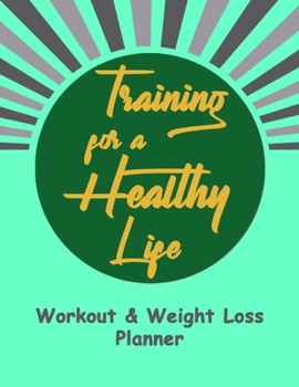 Workout and Weight Loss Planner: Fitness Goals, Workout and Calories Tracker, Inspirational & Motivational Planner