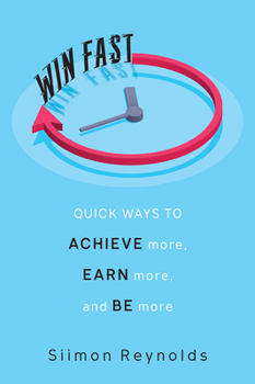 Hardcover Win Fast: Quick Ways to Achieve More, Earn More, and Be More Book