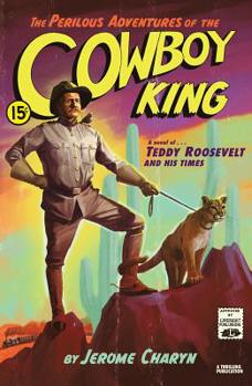 Hardcover The Perilous Adventures of the Cowboy King: A Novel of Teddy Roosevelt and His Times Book