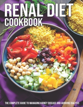 Paperback Renal Diet Cookbook: The Complete Guide To Managing Kidney Disease And Avoiding Dialysis Book