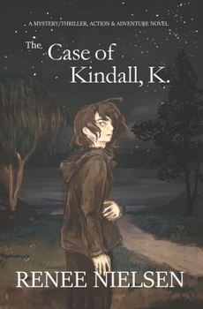 The Case of Kindall, K. - Book #1 of the Kindall, K.