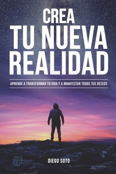 Paperback Crea Tu Nueva Realidad: Descubre paso a paso las técnicas de transformación personal que cambiaron mi vida y cómo aplicarlas [Spanish] Book
