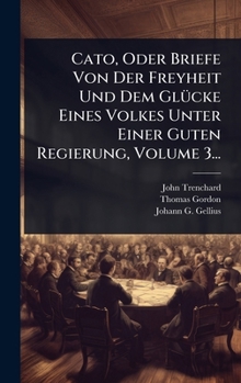 Cato, Oder Briefe Von Der Freyheit Und Dem GlÃ1/4cke Eines Volkes Unter Einer Guten Regierung, Volume 3... (German Edition)