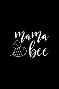 Paperback Mama Bee: Womens Mama Bee Adorable Precious Gift For New Moms Journal/Notebook Blank Lined Ruled 6x9 100 Pages Book
