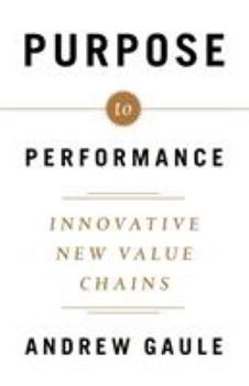 Paperback Purpose to Performance: Innovative New Value Chains Book