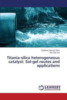 Paperback Titania-Silica Heterogeneous Catalyst: Sol-Gel Routes and Applications Book