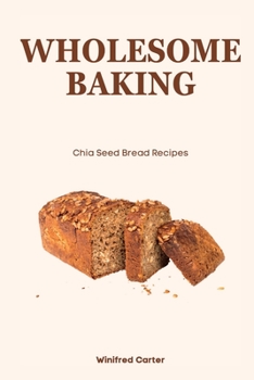 Paperback Wholesome Baking: Chia Seed Bread Recipes Book