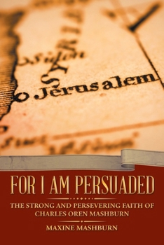 Paperback For I Am Persuaded: The Strong and Persevering Faith of Charles Oren Mashburn Book